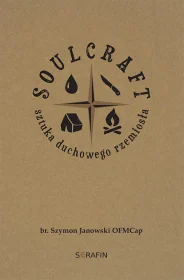 Soulcraft. Sztuka duchowego rzemiosła. br. Szymon Janowski OFMCap